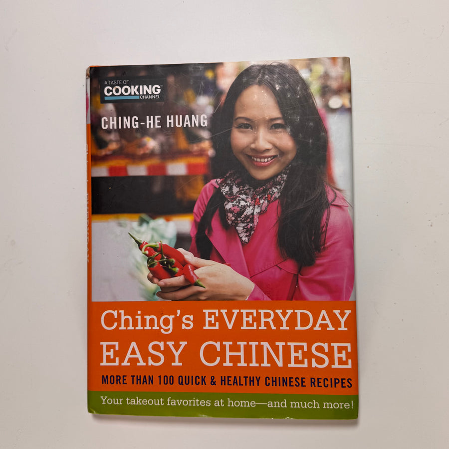 Ching’s Everyday Easy Chinese – more than 100 quick & healthy Chinese recipes – your takeout favorites at home – and much more! (Ching-He Huang)