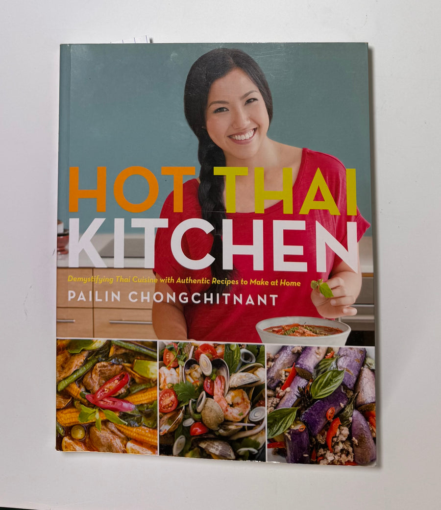 Hot Thai Kitchen – Demystifying Thai Cuisine with Authentic Recipes to Make at Home (Pailin Chongchitnant)