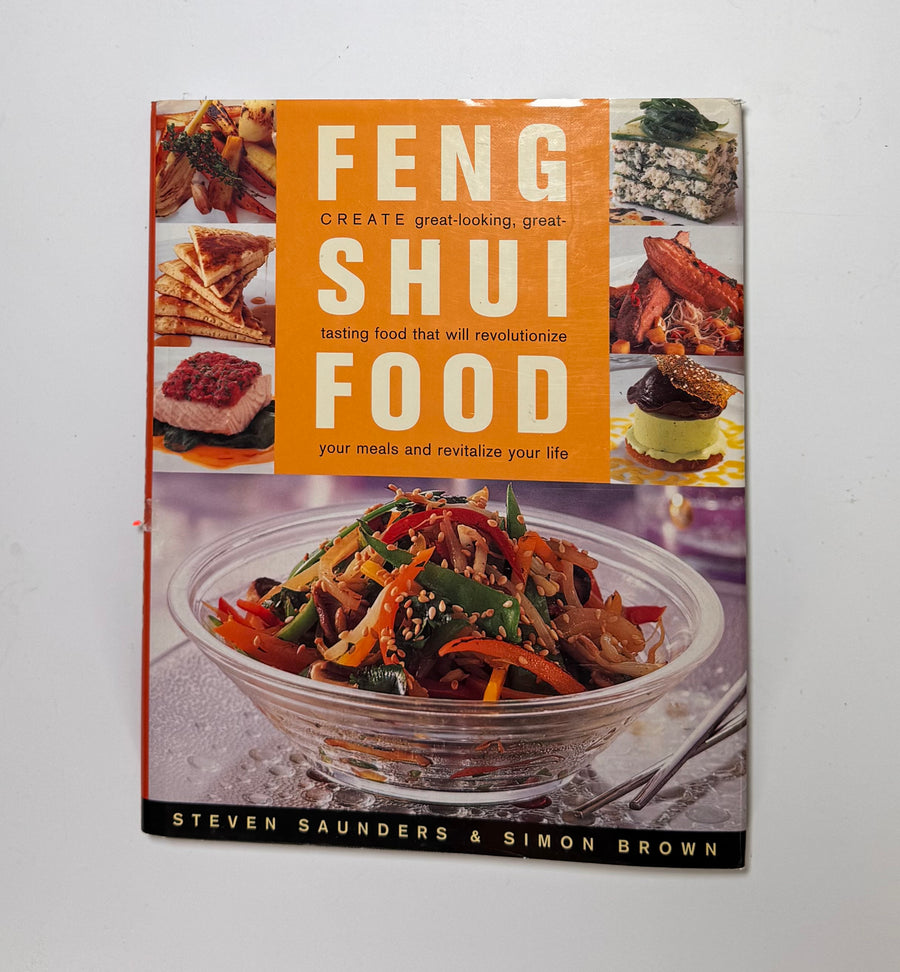 Feng Shui Food -Create great-looking, great tasting food that will revolutionize your life (Steven Saunders & Simon Brown)