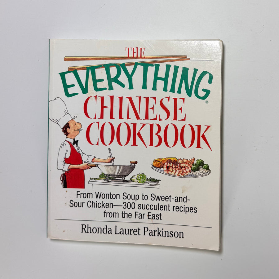 The Everything Chinese Cookbook – From Wonton Soup to Sweet-and-Sour Chicken – 300 succulent recipes from the Far East (Rhonda Lauret Parkinson)