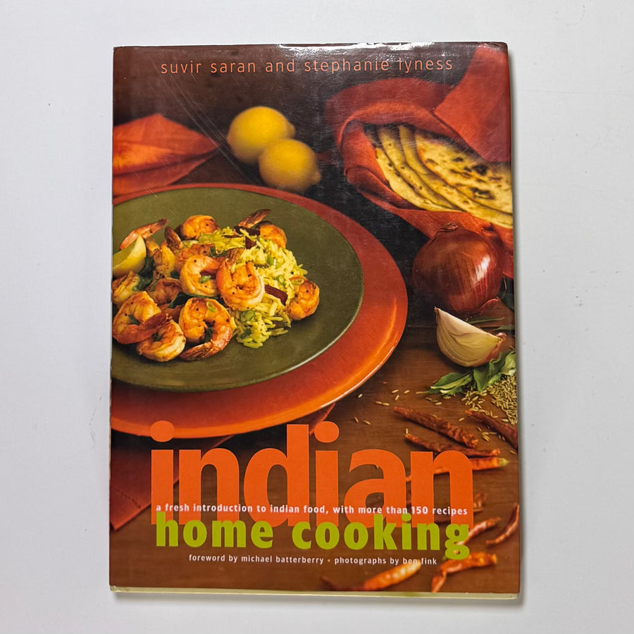 Indian Home Cooking – a fresh introduction to Indian food, with more than 150 recipes (Suvir Saran and Stephanie Lyness)