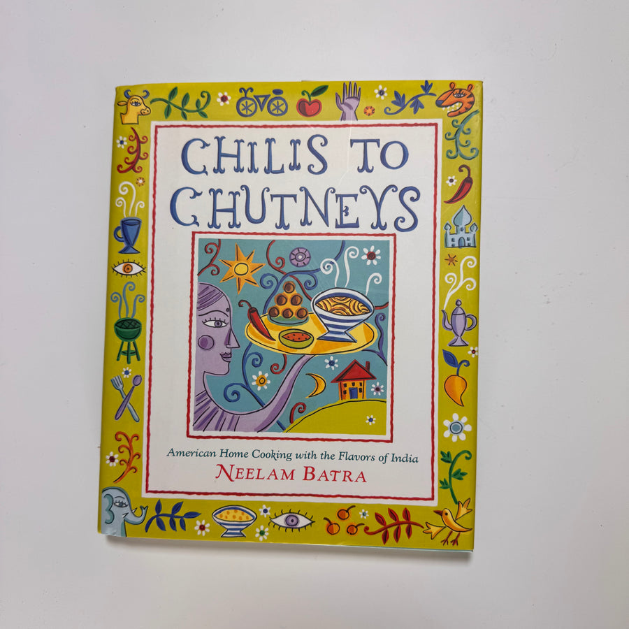 Chilis to Chutneys – American Home Cooking with the Flavors of India (Neelam Batra)