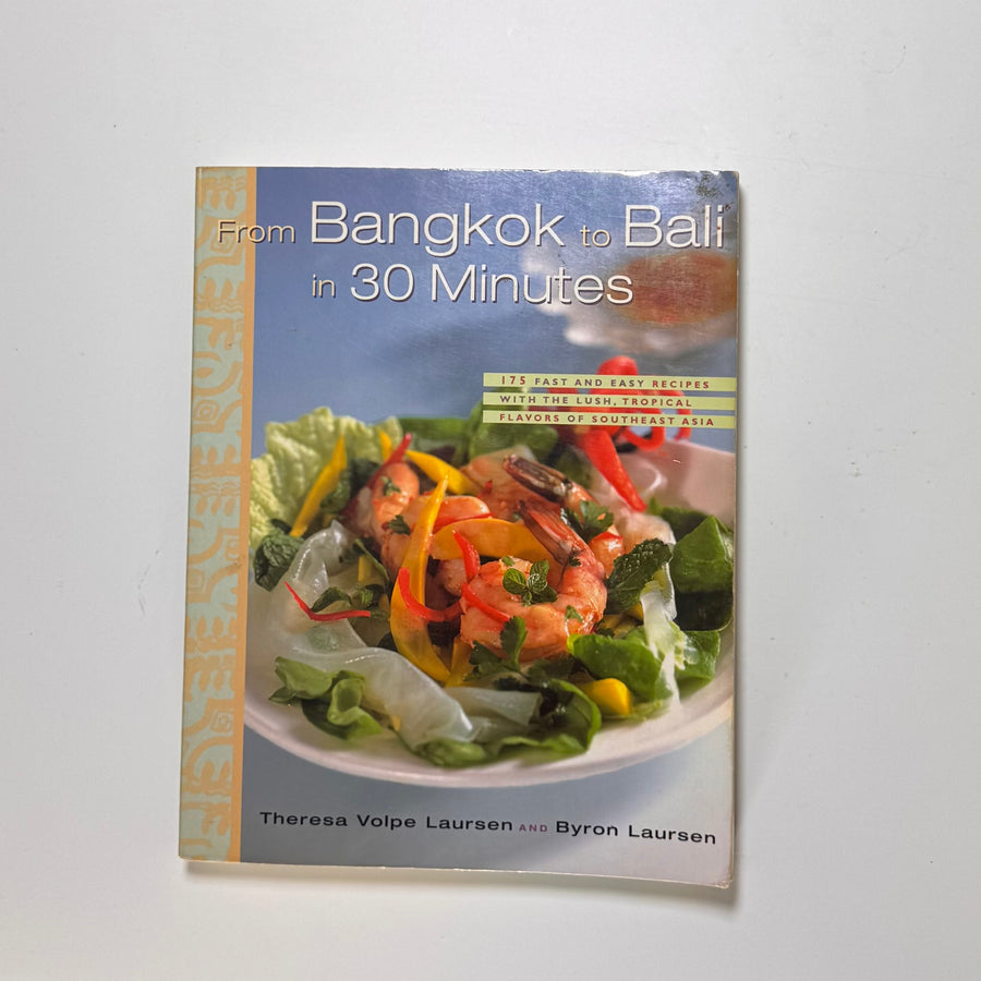 From Bangkok to Bali in 30 Minutes – 175 fast and easy recipes with the lush, tropical flavors of southeast Asia (Theresa Volpe Laursen and Byron Laursen)