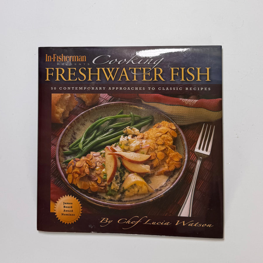 In-Fisherman Presents Cooking Freshwater Fish – 50 contemporary approaches to classic recipes (Chef Lucia Watson)