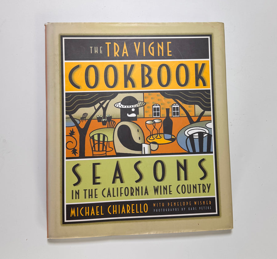 The Tra Vigne Cookbook Seasons in the California Wine Country (Michael Chiarello with Penelope Wisner)