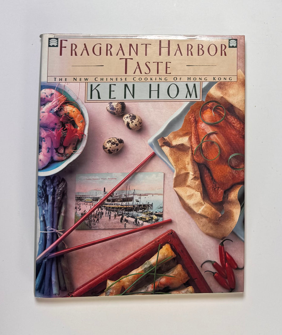 Fragrant Harbor Taste – the new Chinese cooking of Hong Kong (Ken Hom)