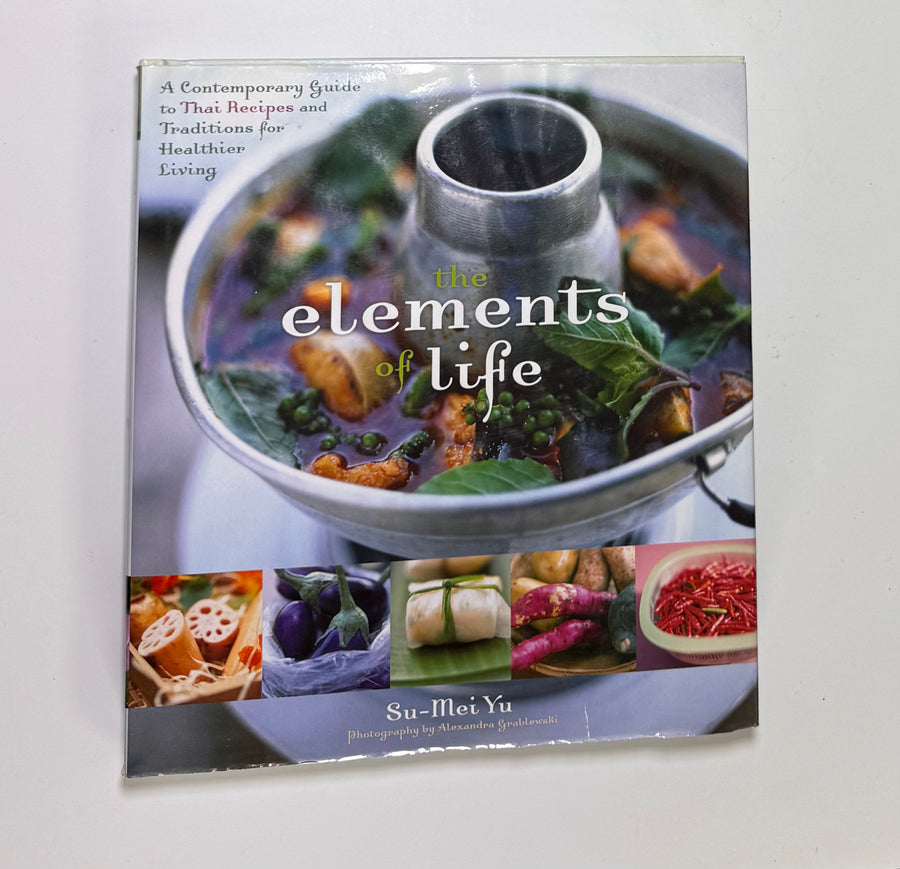 The Elements of Life – a contemporary guide to Thai Recipes and traditions for healthier eating (Su-Mei Yu)
