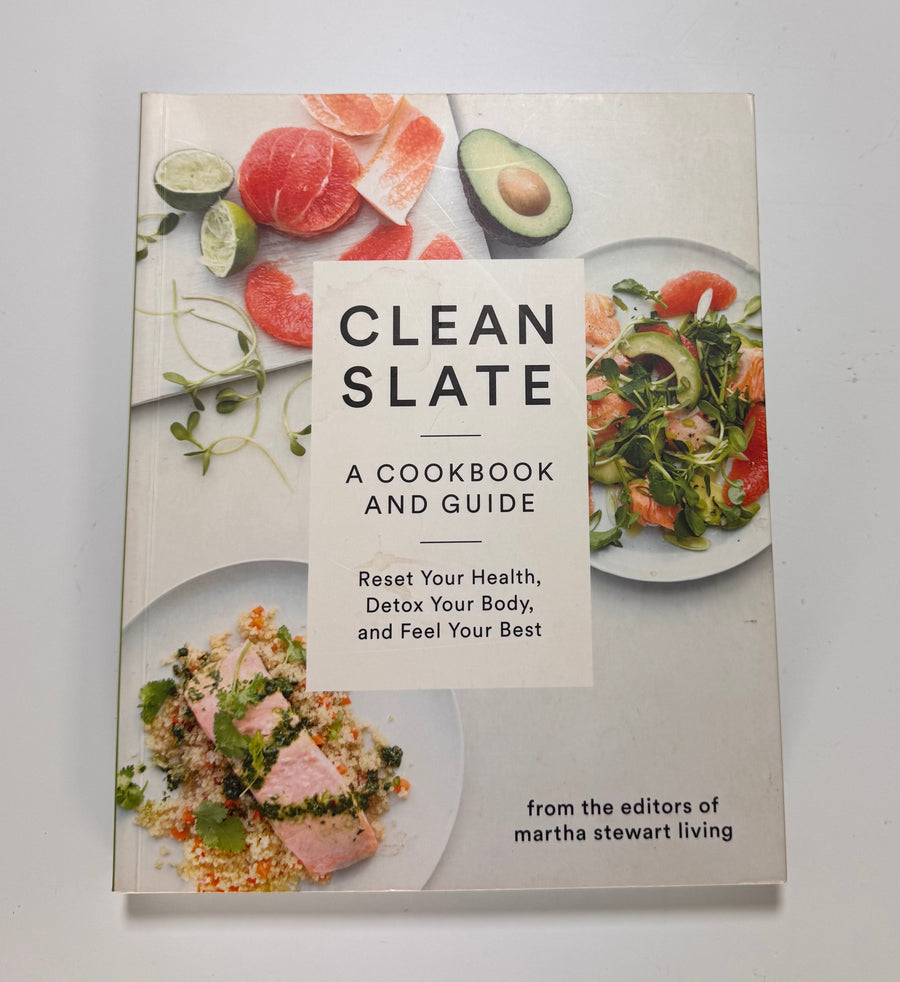 Clean Slate – A Cookbook and Guide – Reset your health, detox your body, and feel your best  (The editors of Martha Stewart Living)