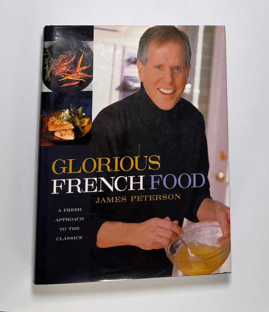 Glorious French Food – A fresh approach to the classics (James Peterson)
