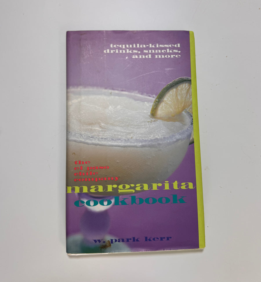 The El Paso Chile Company Margarita Cookbook – tequila-kissed drinks, snack and more (W Park Kerr)