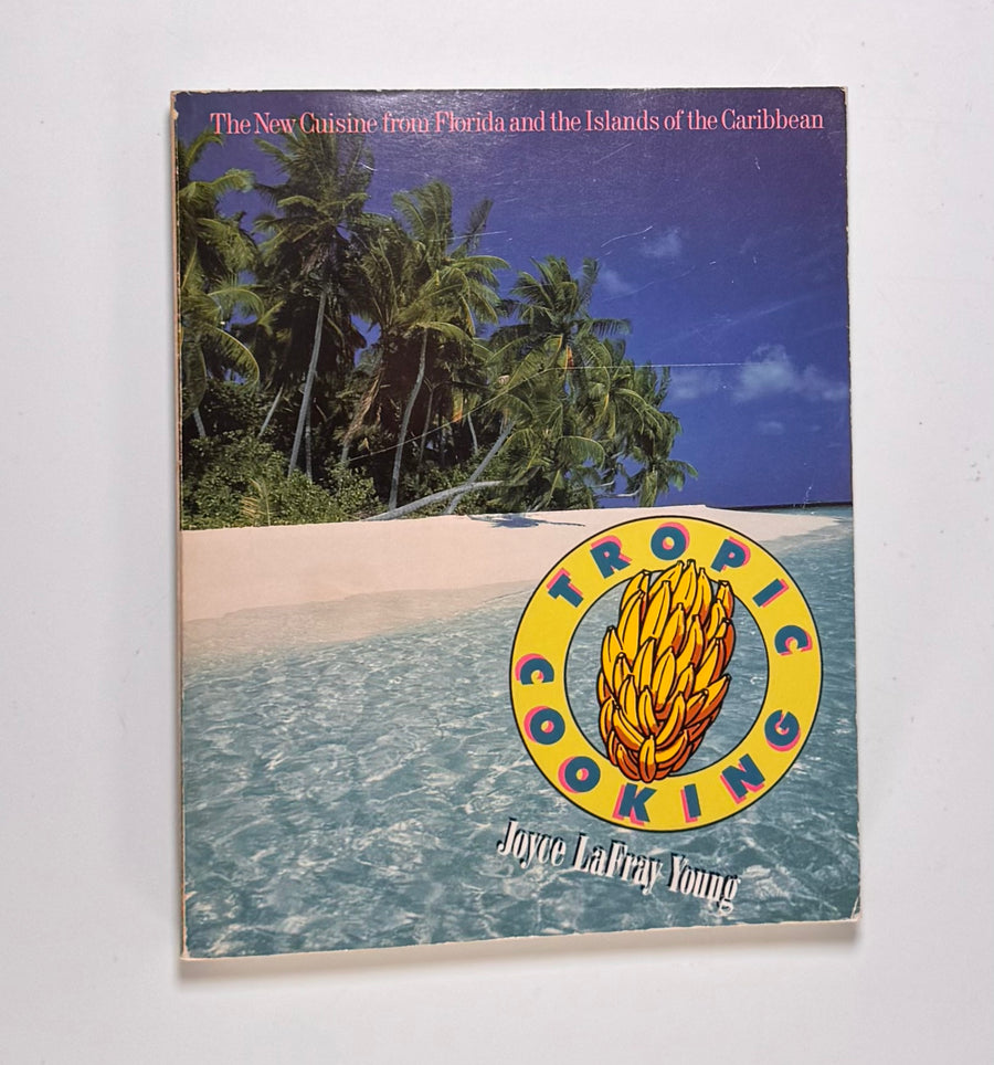 Tropic Cooking – the new cuisine from Florida and the Islands of the Caribbean (Joyce LaFray Young) 