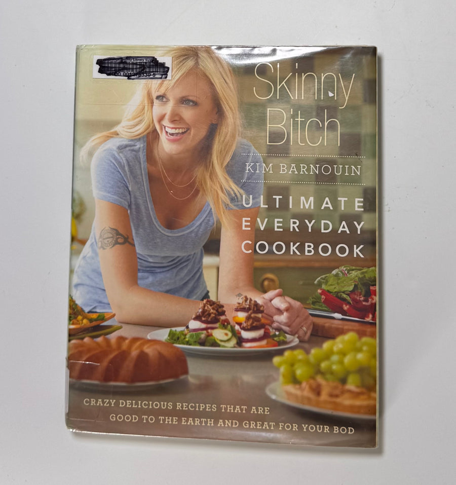 Skinny Bitch by Kim Barnouin - Ultimate Everyday Cookbook