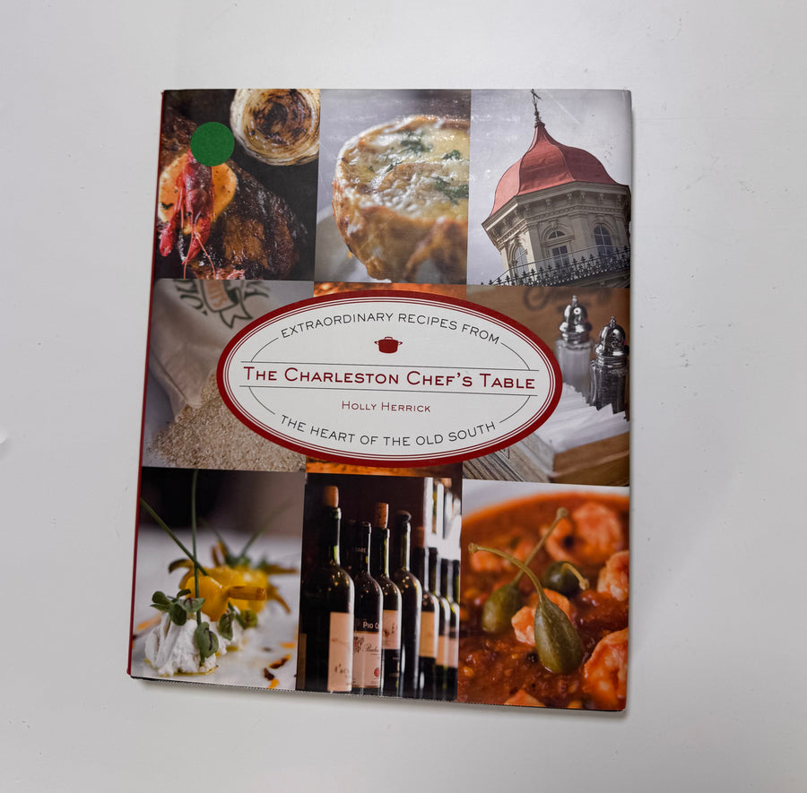 The Charleston Chef’s Table: Extraordinary Recipes from the Heart of the Old South (Holly Herrick)