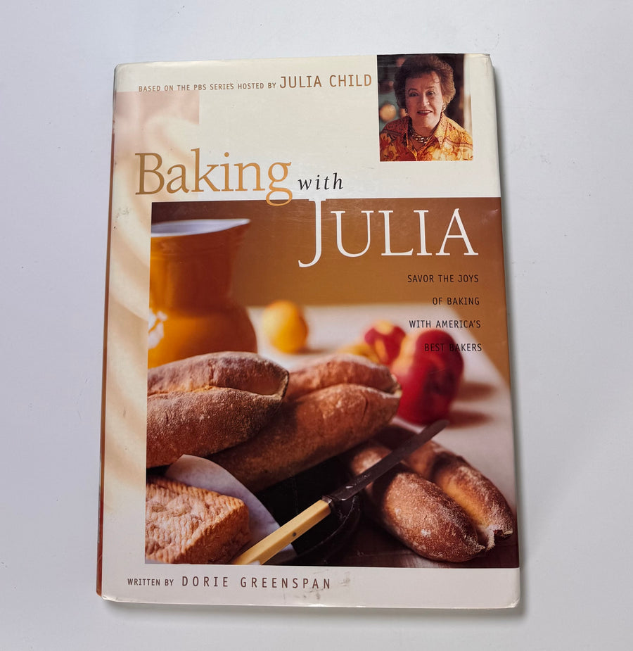 Baking with Julia – Savor the Joys of Baking with America’s Best bakers (Dorie Greenspan, editor)