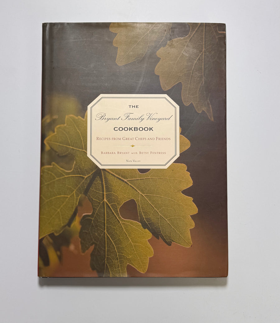 The Bryant Family Vineyard Cookbook – Recipes from Great Chefs and Friends (Barbara Bryant with Betsy Fentress)