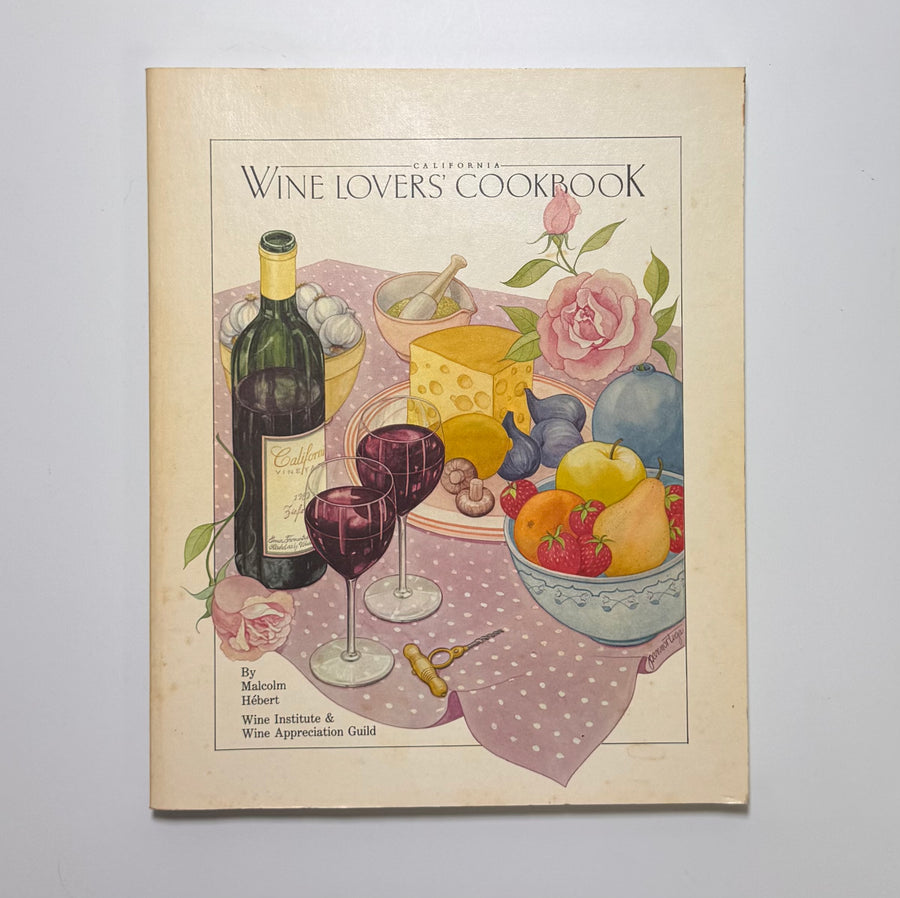 California Wine Lovers’ Cookbook (Malcolm Hébert and Wine Institute & Wine Appreciation Guild) 