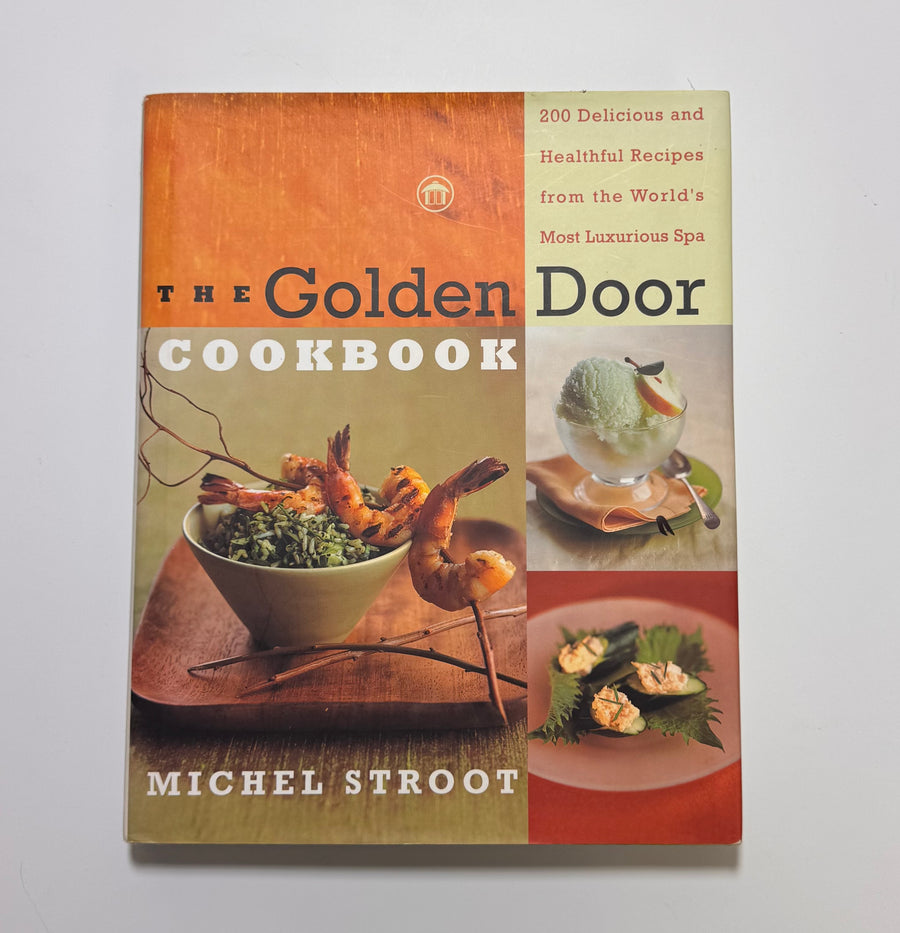 The Golden Door Cookbook – 200 Delicious and Healthful Recipes from the World’s Most Luxurious Spa (Michel Stroot)