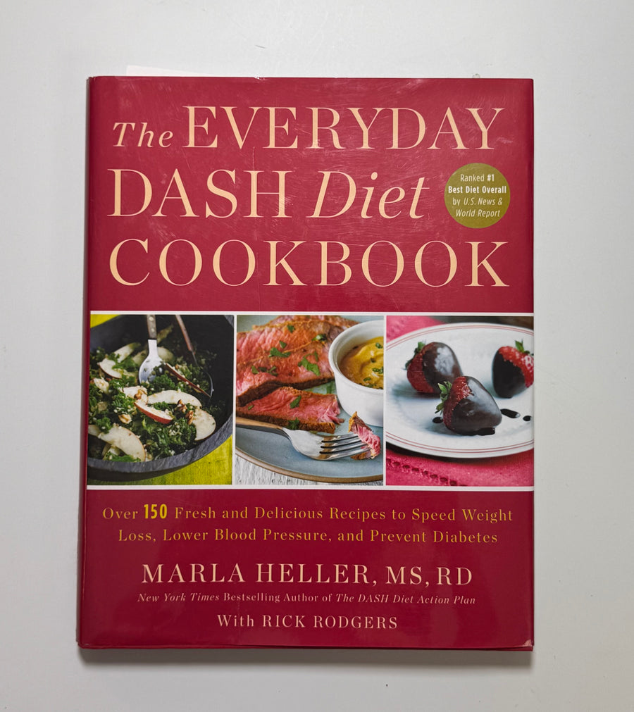 The Everyday DASH Diet Cookbook – Over 150 fresh and delicious recipes to speed weight loss, lower blood pressure and prevent diabetes (Marla Heller, MS, RD and Rick Rodgers)