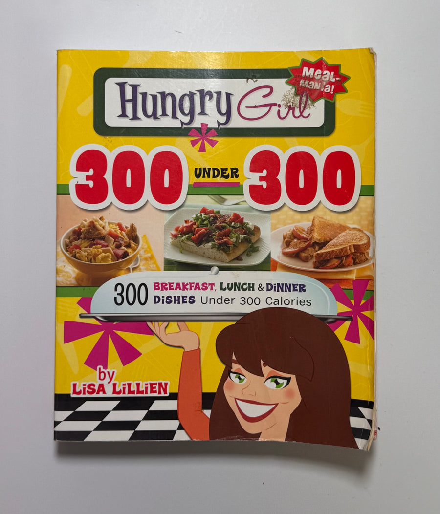 Hungry Girl 300 under 300 – 300 breakfast, lunch & dinner dishes under 300 calories   (Lisa Lillien)