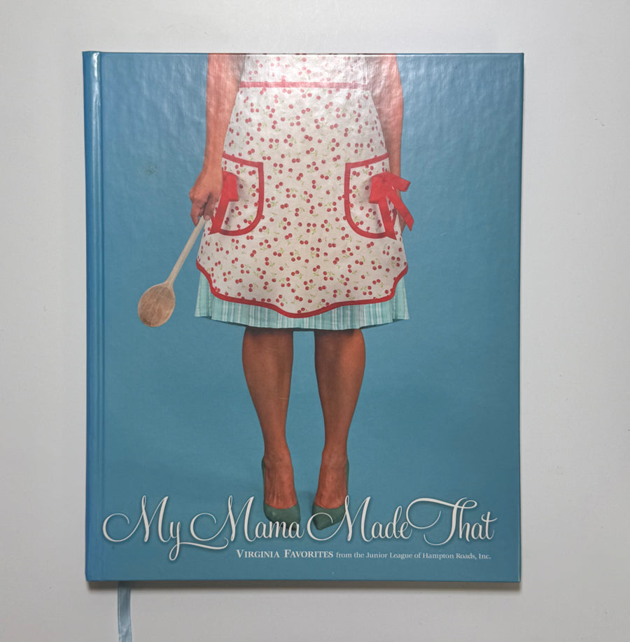 My Mama Made That – Virginia Favorites from the Junior League of Hampton Roads, Inc. (Junior League of Hampton Roads, Inc.)
