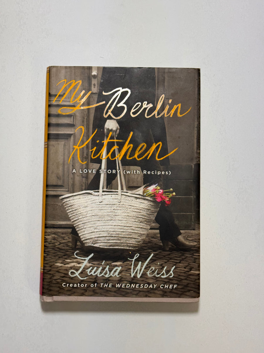My Berlin Kitchen – A Love Story with Recipes (Luisa Weiss)