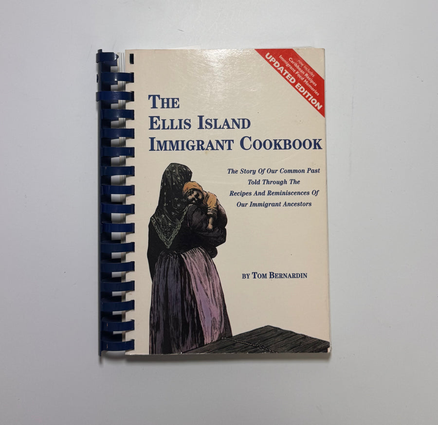 The Ellis Island Immigrant Cookbook – The story of our common past told through the recipes and reminiscences of our immigrant ancestors (Tom Bernardin)