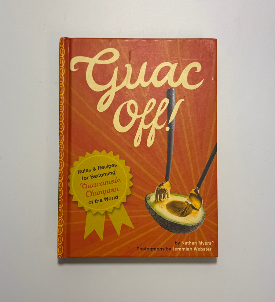 Guac Off! Rules & Recipes for Becoming Guacamole Champion of the World (Nathan Myers)