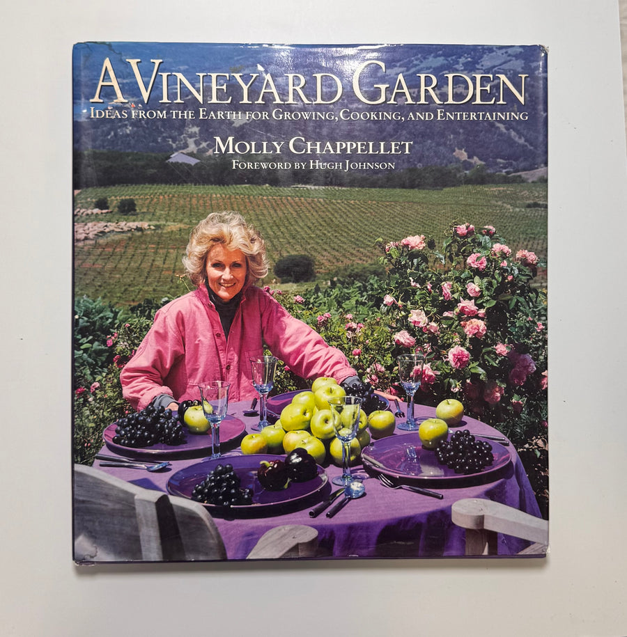 A Vineyard Garden – ideas from the earth for growing, cooking, and entertaining  (Molly Chappellet)