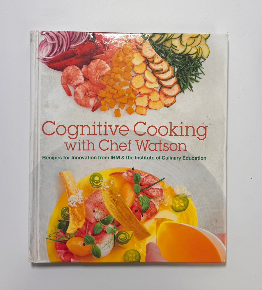 Cognitive Cooking with Chef Watson – Recipes for Innovation from IBM & the Institute of Culinary Education (IBM and Institute of Culinary Education)
