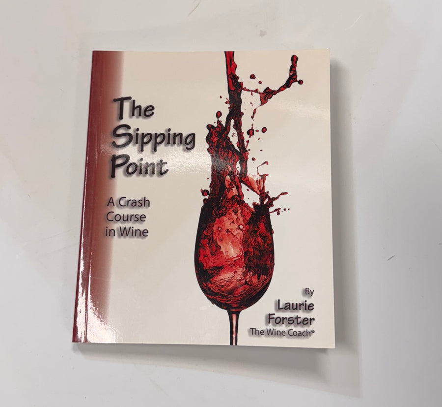 The Sipping Point – A crash course in wine (Laurie Forster, The Wine Coach)