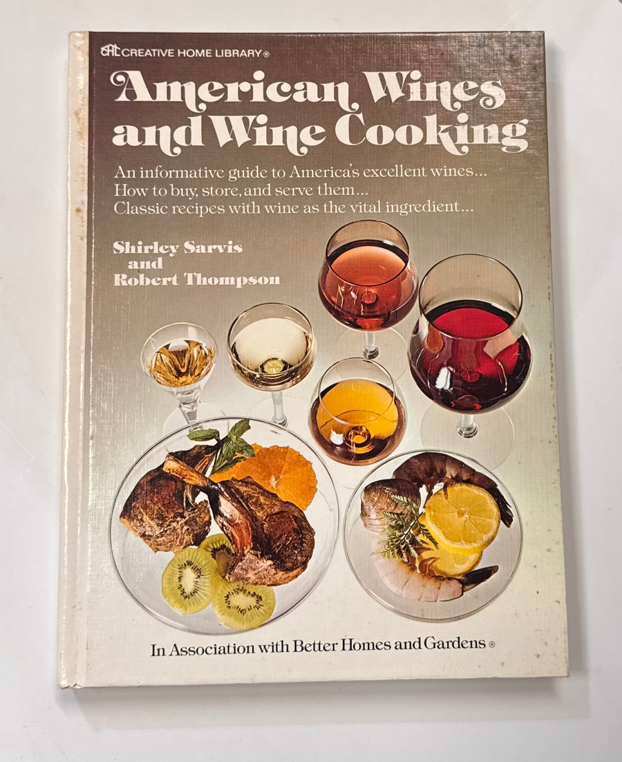 American Wines and Wine Cooking – An informative guide to America’s excellent wines…How to buy, store and serve them…Classic recipes with wine as the vital ingredient… (Shirley Sarvis and Robert Thompson in association with Better Homes and Gardens)