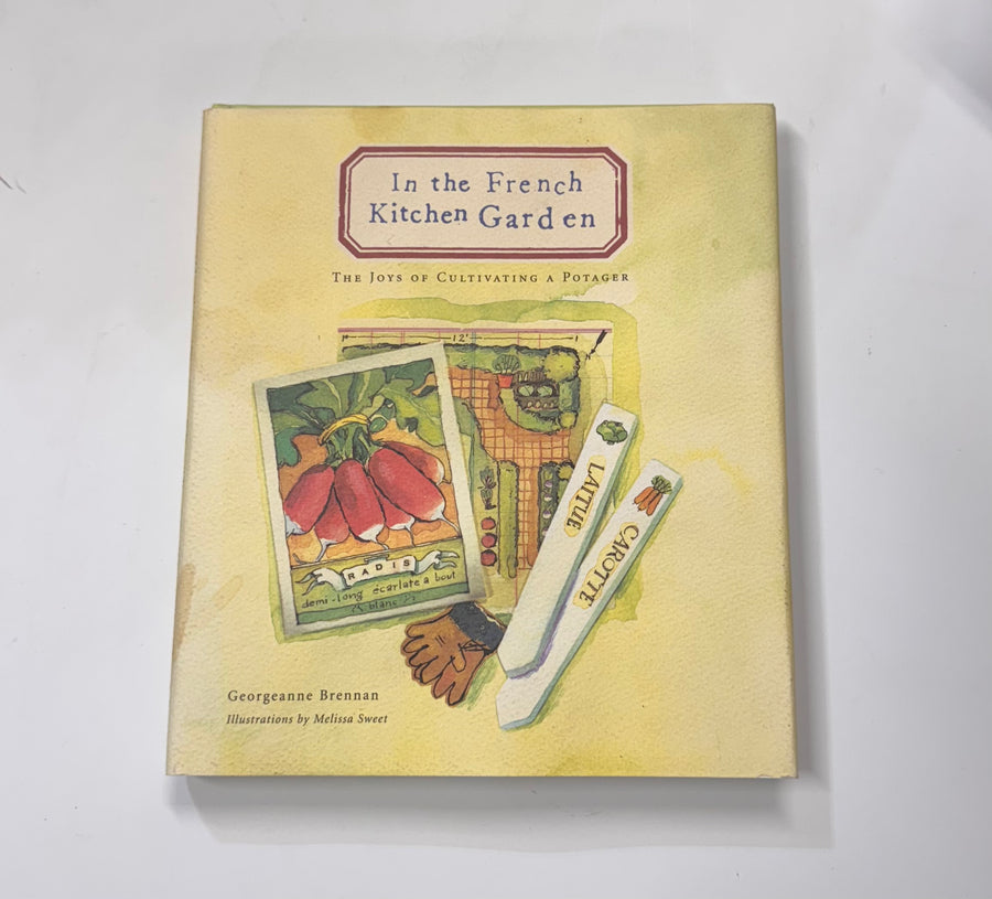 In the French Kitchen Garden – the Joys of Cultivating a Potager (Georgeanne Brennan)