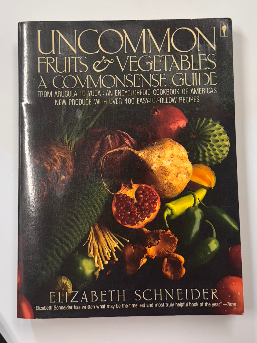 Uncommon Fruits & Vegetables – From arugula to yuca: an encyclopedic cookbook of America’s new produce, with over 400 easy-to-follow recipes (Elizabeth Schneider)