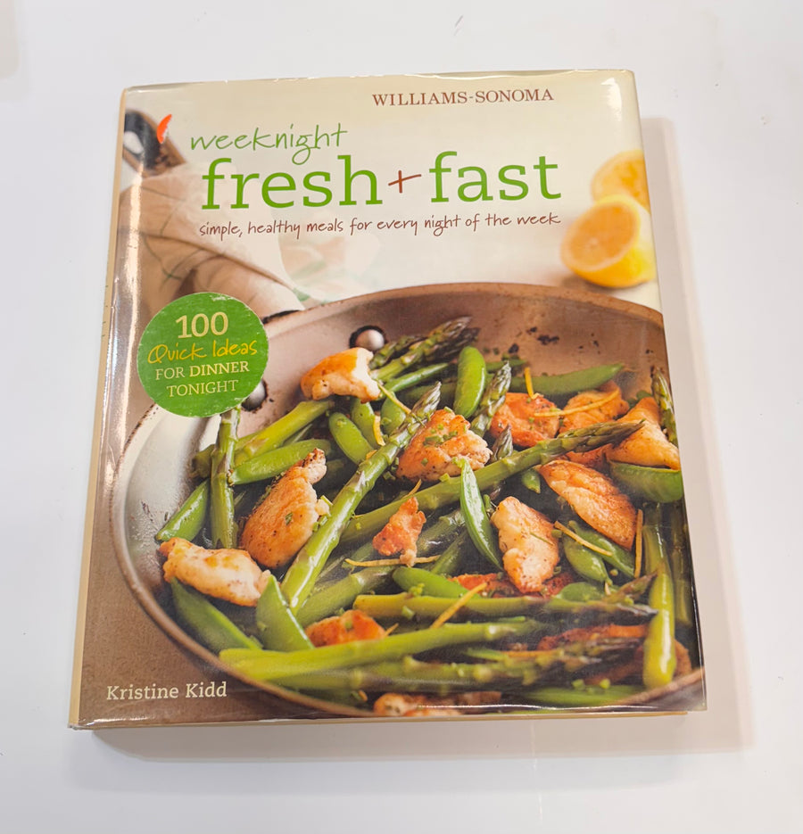 Weeknight Fresh + Fast – Simple, healthy meals for every night of the week Williams-Sonoma (Kristine Kidd, recipes and text)