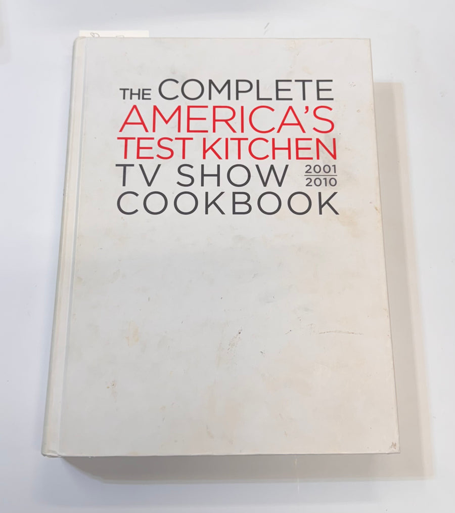 The Complete America’s Test Kitchen TV Show Cookbook 2001-2010 (America’s Test Kitchen)