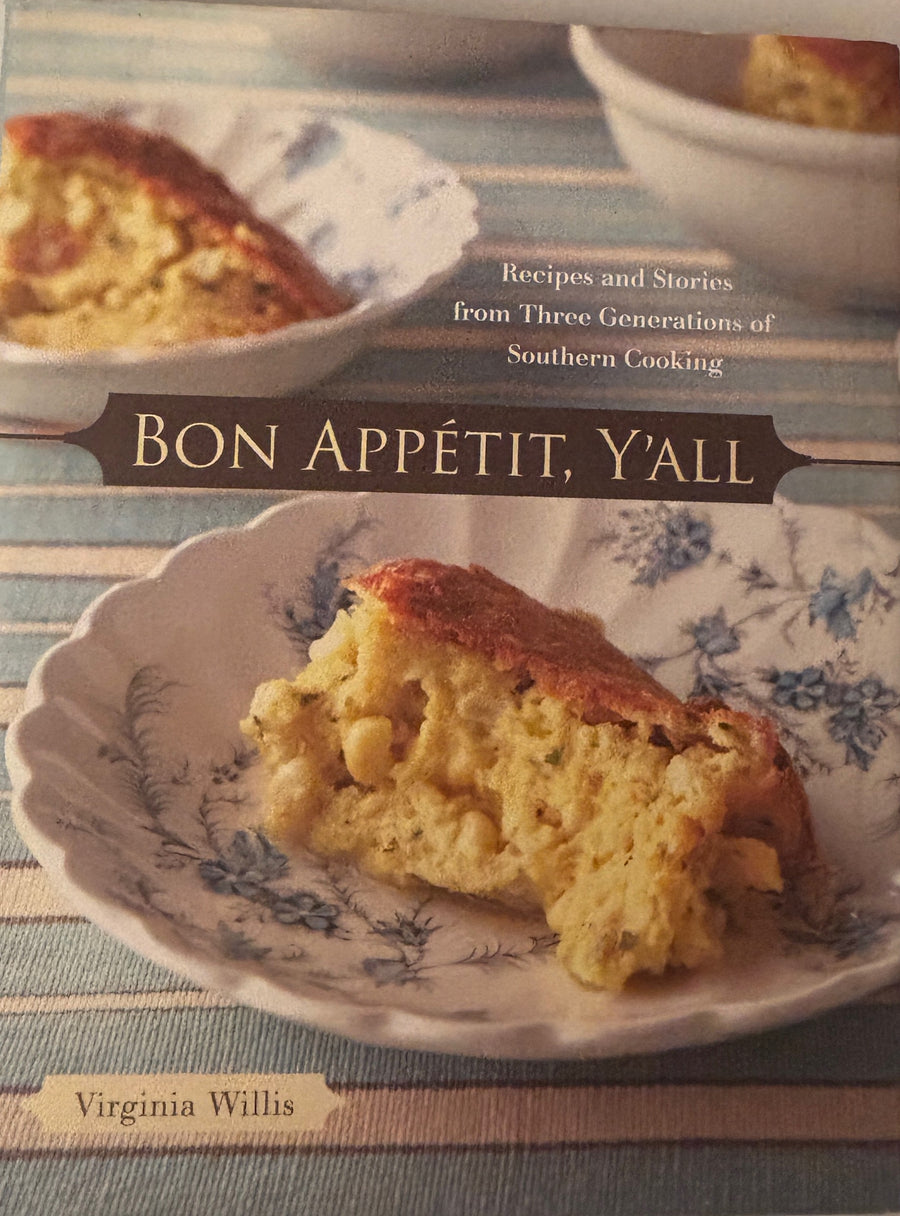 Bon Appetite, Y’all Cookbook  Recipes and stories from three generations of Southern Cooking by Virginia Willis