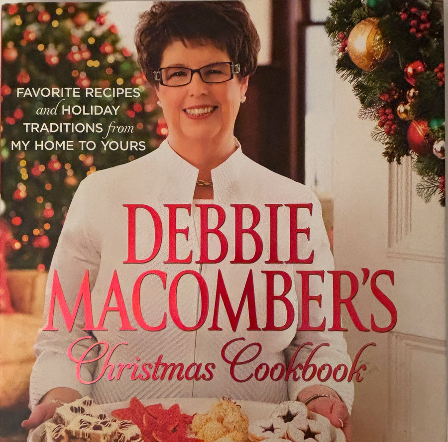 Debbie Macomber’s Christmas Cookbook - favorite recipes and holiday traditions from my home to yours