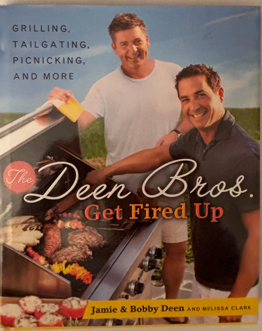 The Deen Bros Get Fired Up - Grilled, Tailgating, Picnicking and More Cookbook by Jamie & Bobby Dean and Melissa Clark