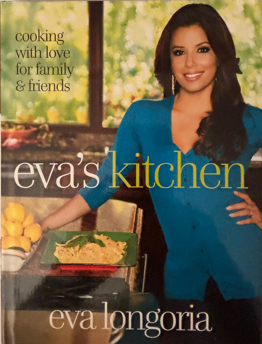 Eva's Ktichen Cookbook - Cooking With Love for Family & Friends by Eva Longoria