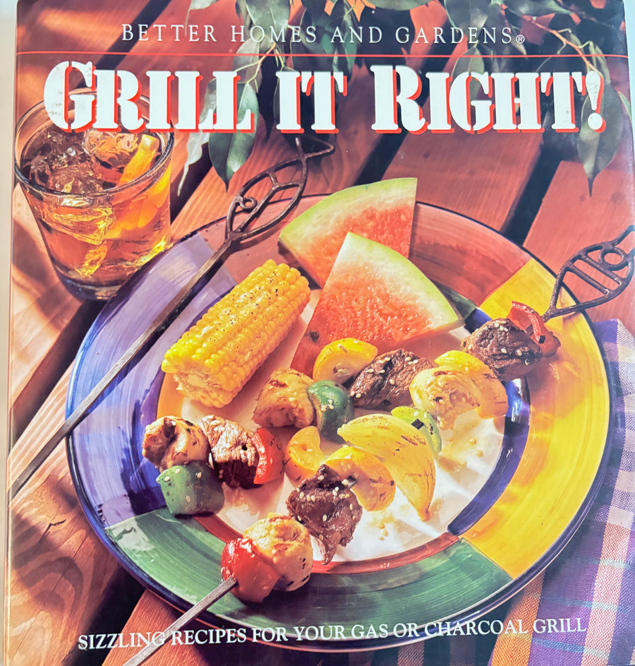Better Homes and Gardens Grill It Right! Sizzling Recipes for your Gas or Charcoal Grill