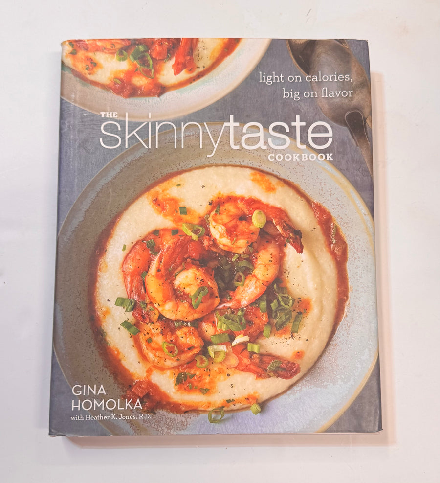 The Skinny Taste Cookbook – light on calories, big on flavor (Gina Homolka with Heather K. Jones, R.D.)