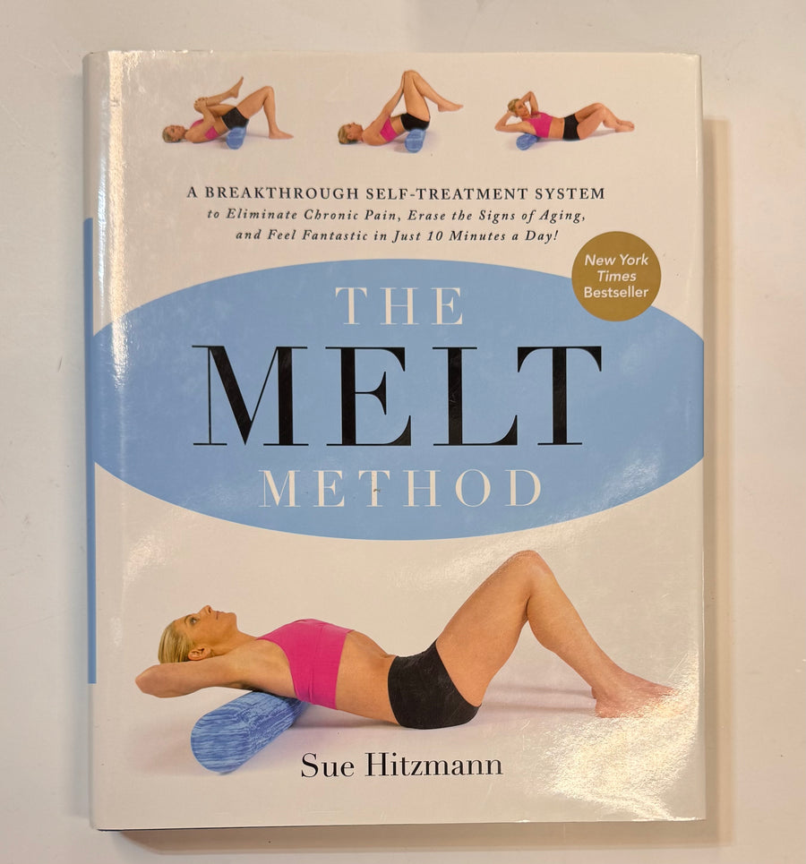 The Melt Method – A Breakthrough Self-Treatment System to eliminate chronic pain, erase the signs of aging, and feel fantastic in just 10 minutes a day; (Sue Hitzmann)