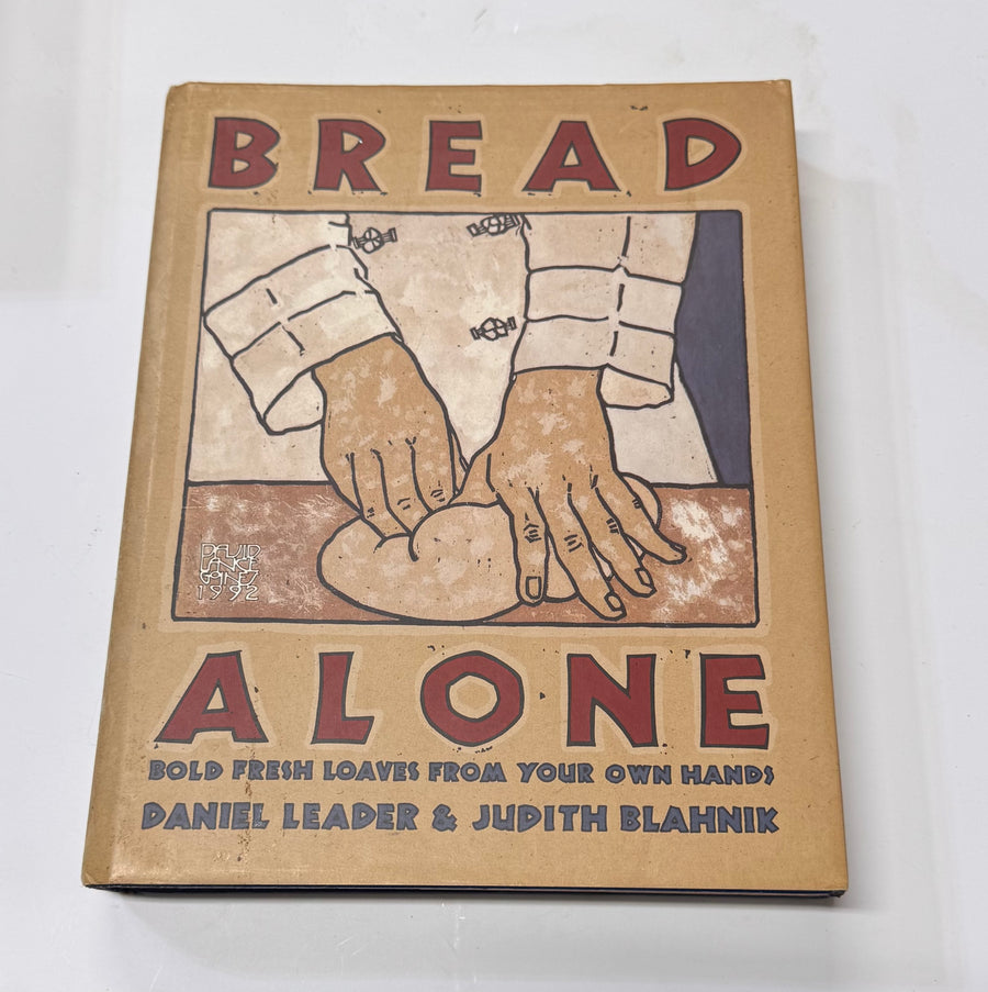 Bread Alone – Bold Fresh Loaves from Your Own Hands (Daniel Leader and Judith Blahnik)