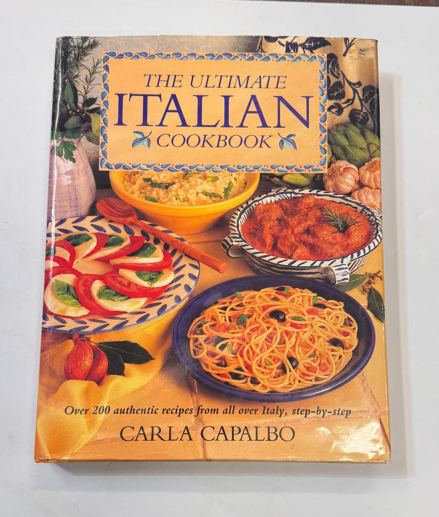 The Ultimate Italian Cookbook – Over 200 authentic recipes from all over Italy, step-by-step (Carla Capalbo)
