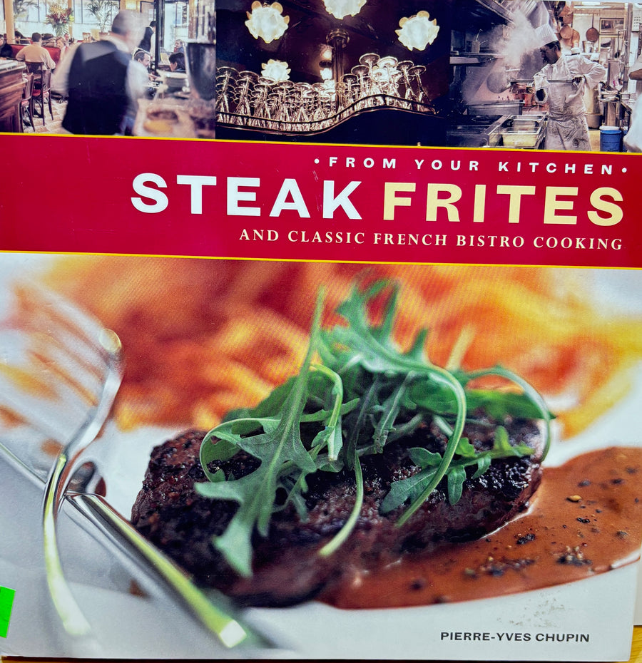 From Your Kitchen Steak Frites and Classic French Bistro Cooking  by Pierre-Yves Chupin
