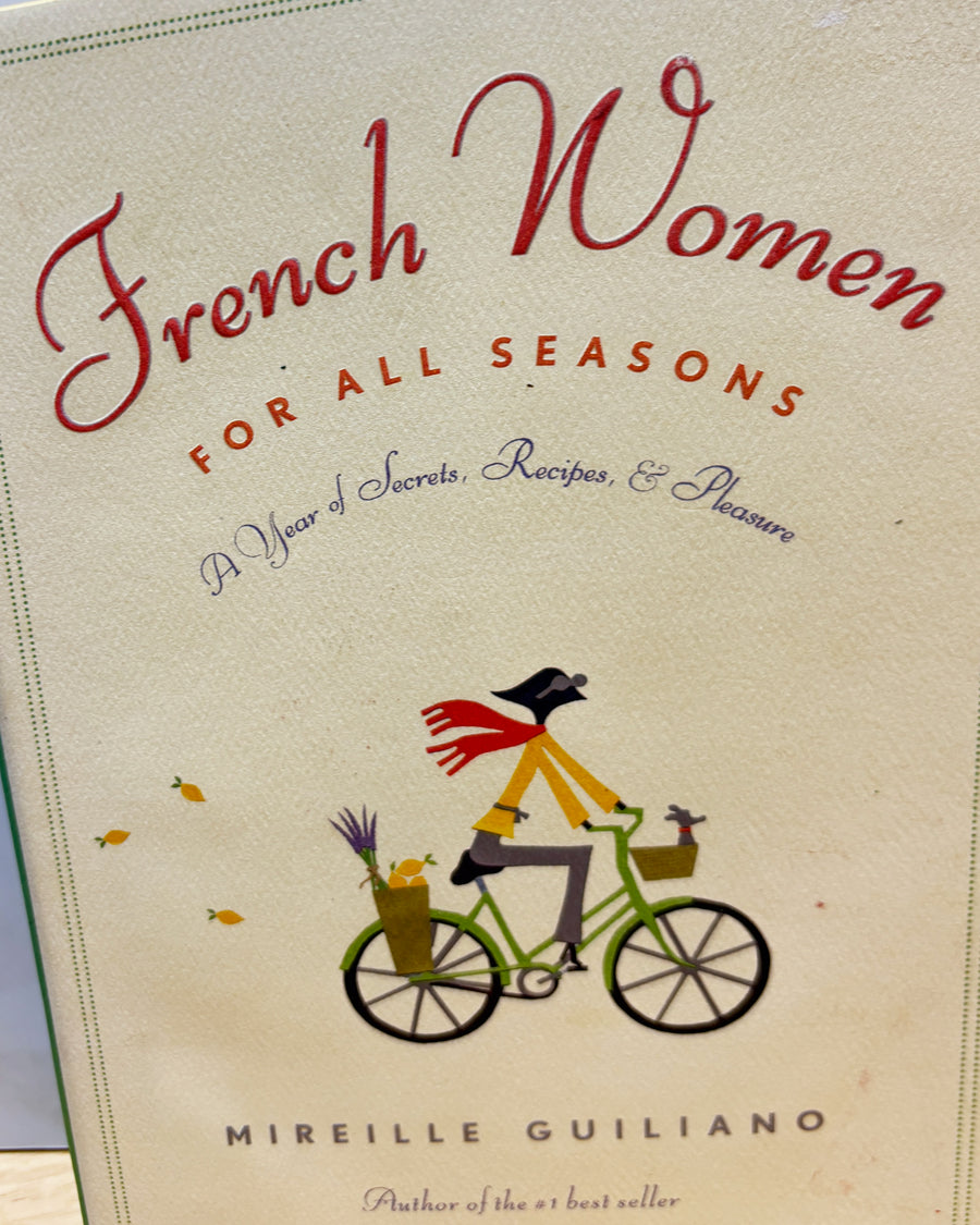 French Women for All Seasons – a Year of Secrets, Recipes. &amp; Pleasures by Mirelle Guiliano