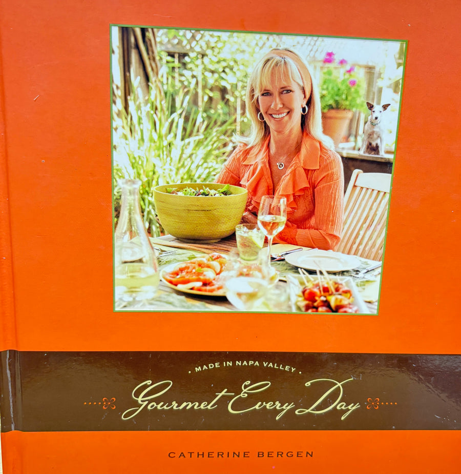 Gourmet Every Day by Catherine Bergen (Made in Napa Valley)