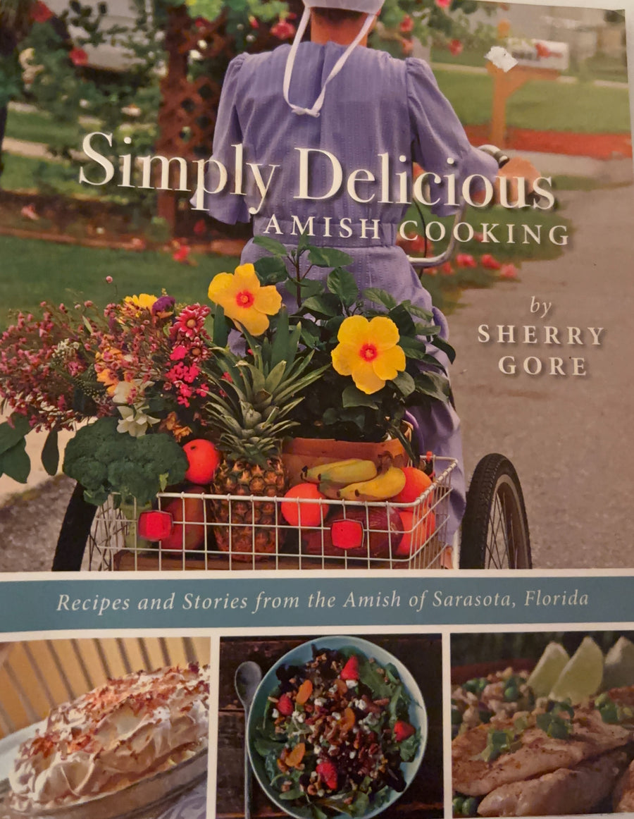 Simply Delicious Amish Cooking  Cookbook- Recipes and Stories from the Amish of Sarasota, Florida by Sherry Gore