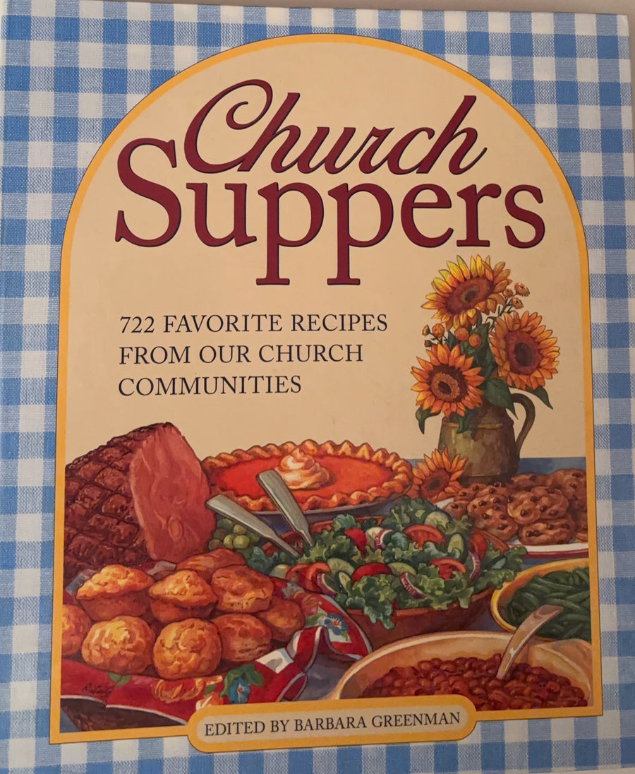 Church Suppers Cookbook- 722 Favorite Recipes from Our Church Communities - Edited by Barbara Greenman