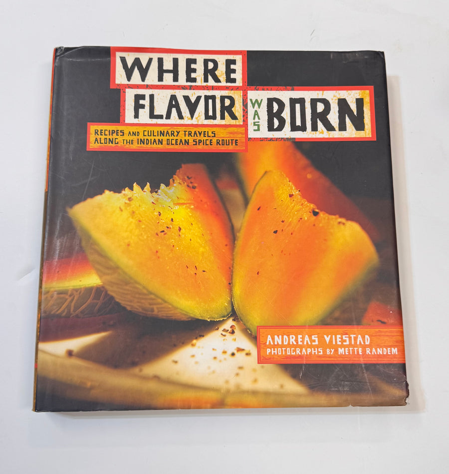 Where Flavor was Born – Recipes and Culinary Travels along the Indian Ocean Spice Route (Andreas Viestad)